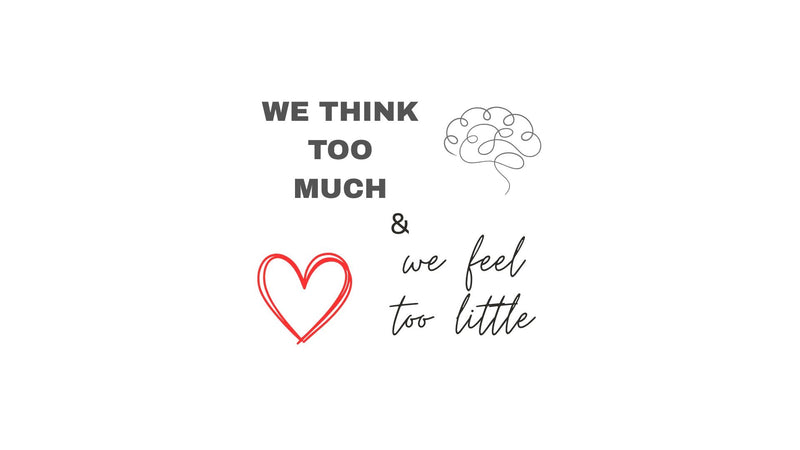 We Think Too Much & Feel Too Little