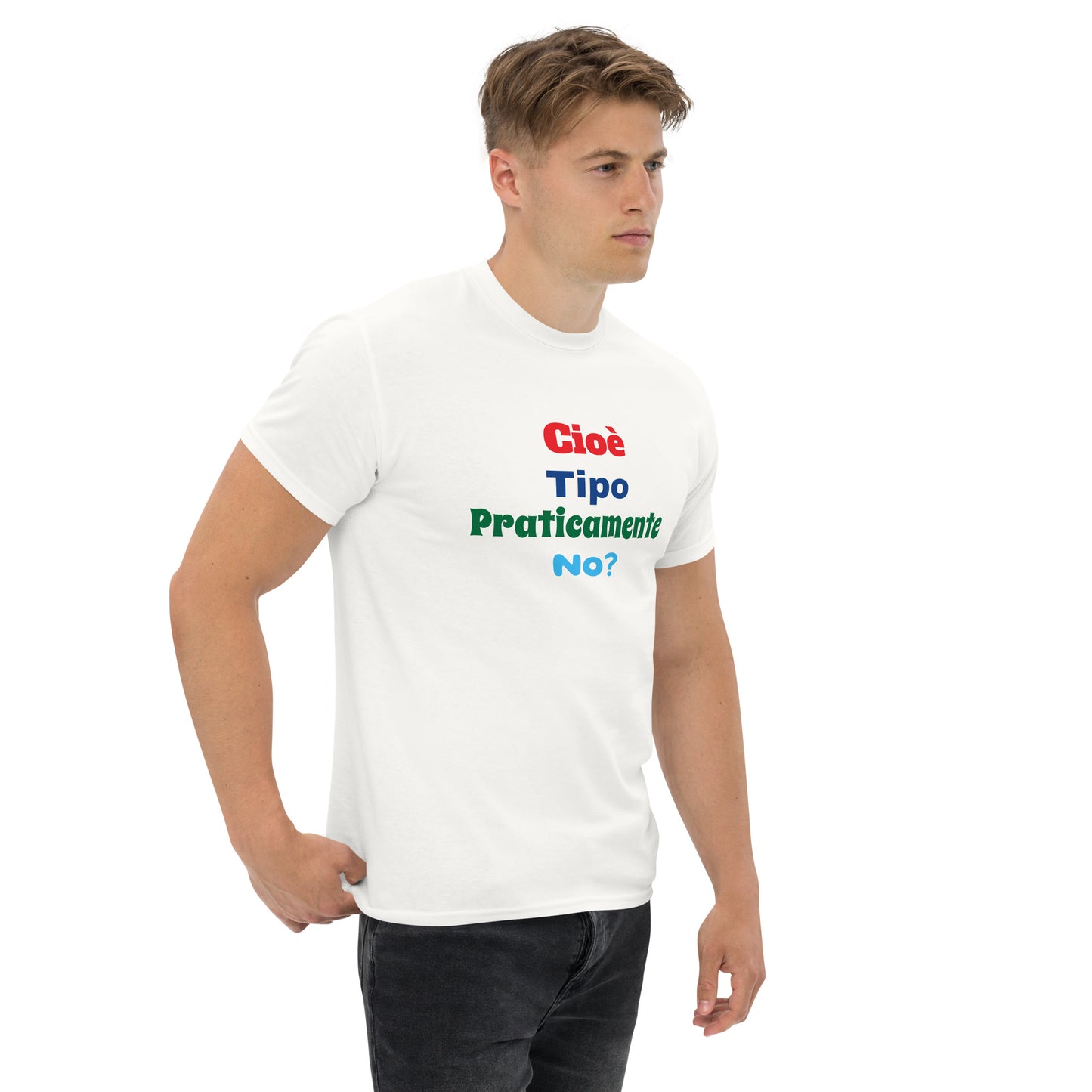 T-shirt classica unisex "cioè, tipo, praticamente, no?"